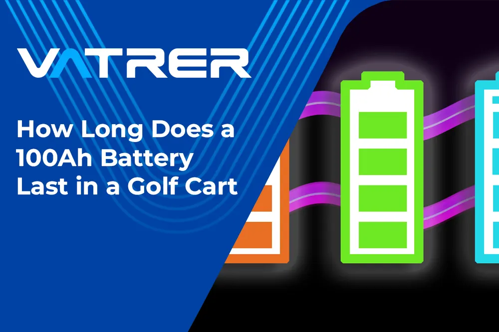 How Long Does a 100Ah Battery Last in a Golf Cart?-Vatrer