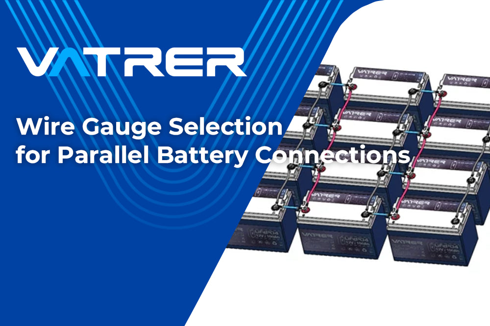 Wire Gauge Selection for Parallel Battery Connections-Vatrer