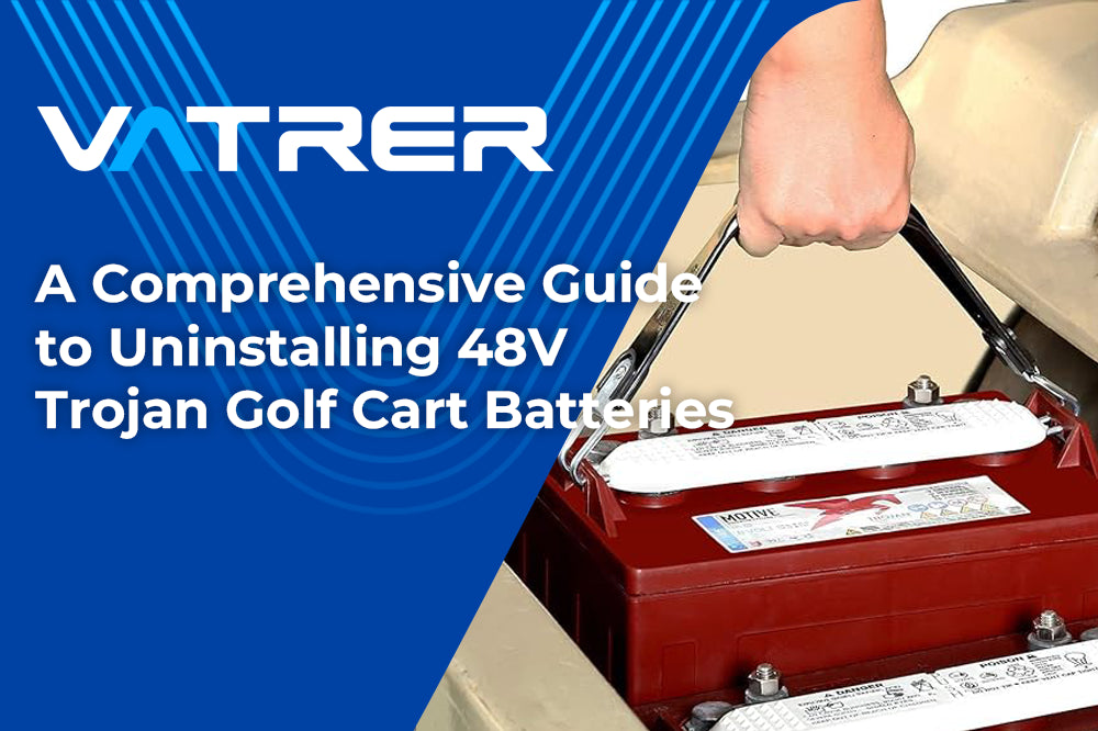 A Comprehensive Guide to Uninstalling 48V Trojan Golf Cart Batteries-Vatrer