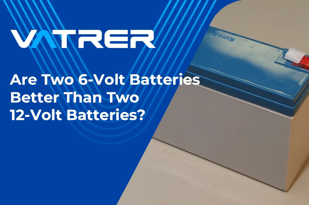 Are-Two-6-Volt-Batteries-Better-Than-Two-12-Volt-Batteries