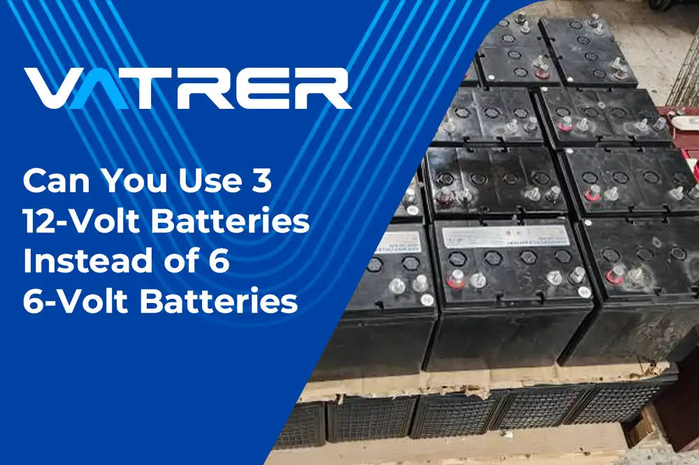 Can You Use 3 12-Volt Batteries Instead of 6 6-Volt Batteries 4