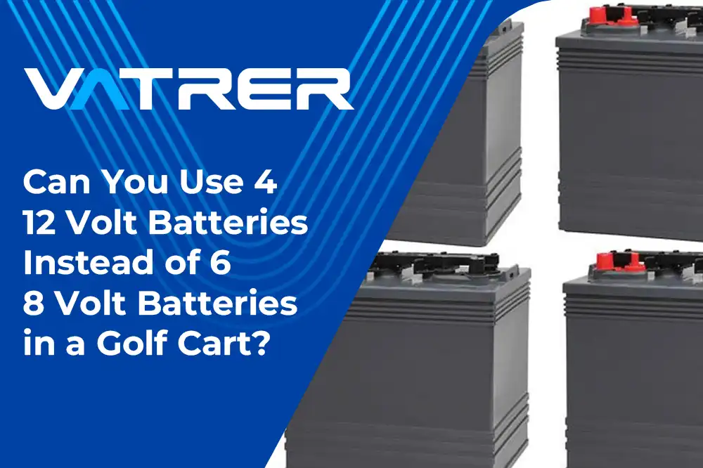 Can You Use 4 12 Volt Batteries Instead of 6 8 Volt Batteries in a Golf Cart? 4