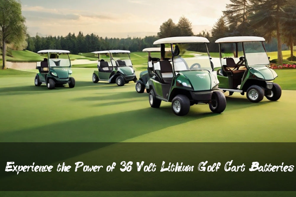Experience the Power of 36 Volt Lithium Golf Cart Batteries
