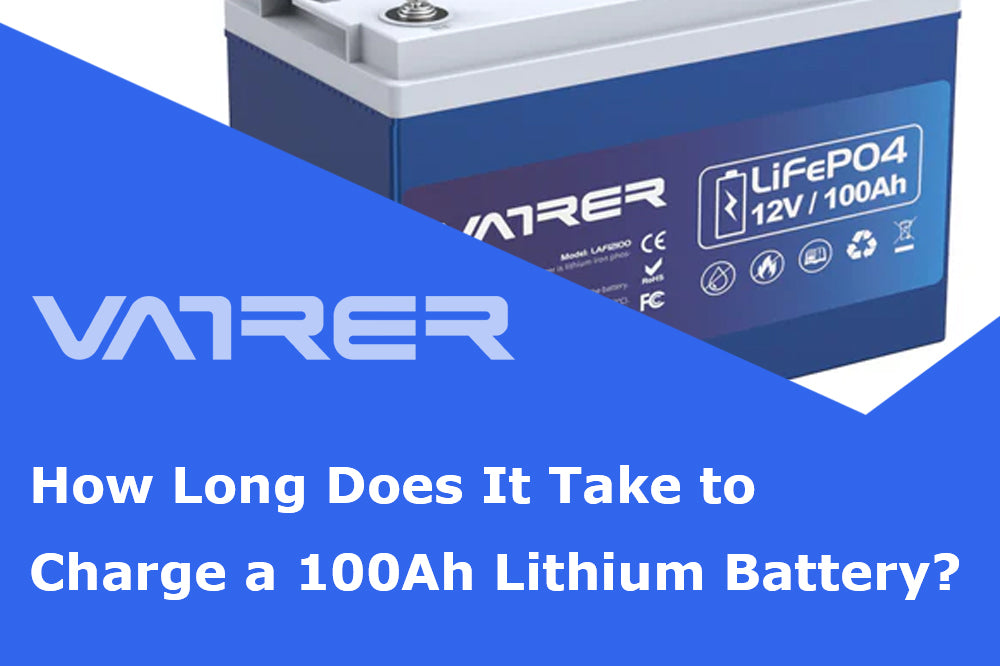 How Long Does It Take to Charge a 100Ah Lithium Battery?