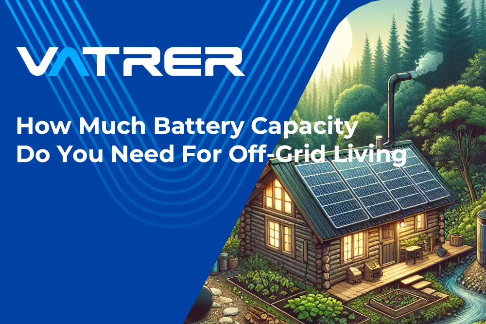 How Much Battery Capacity Do You Need For Off-Grid Living