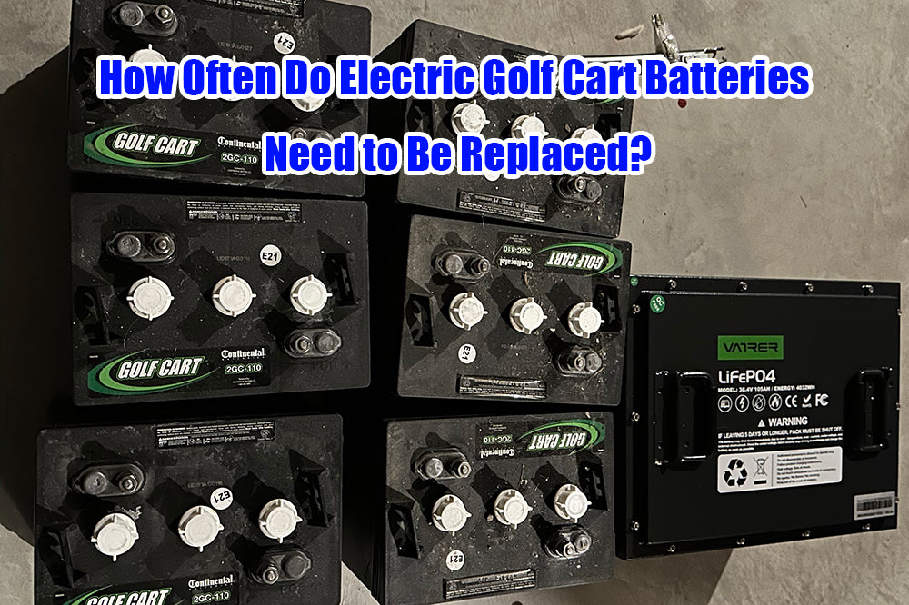 How Often Do Electric Golf Cart Batteries Need to Be Replaced?Vatrer