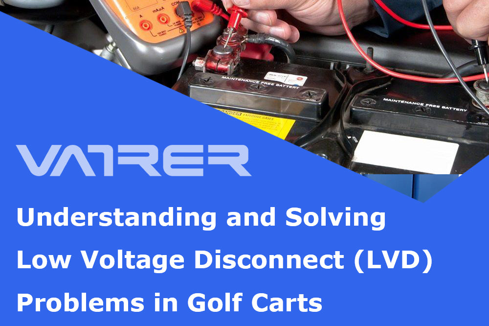 Understanding and Solving Low Voltage Disconnect (LVD) Problems in Golf Carts