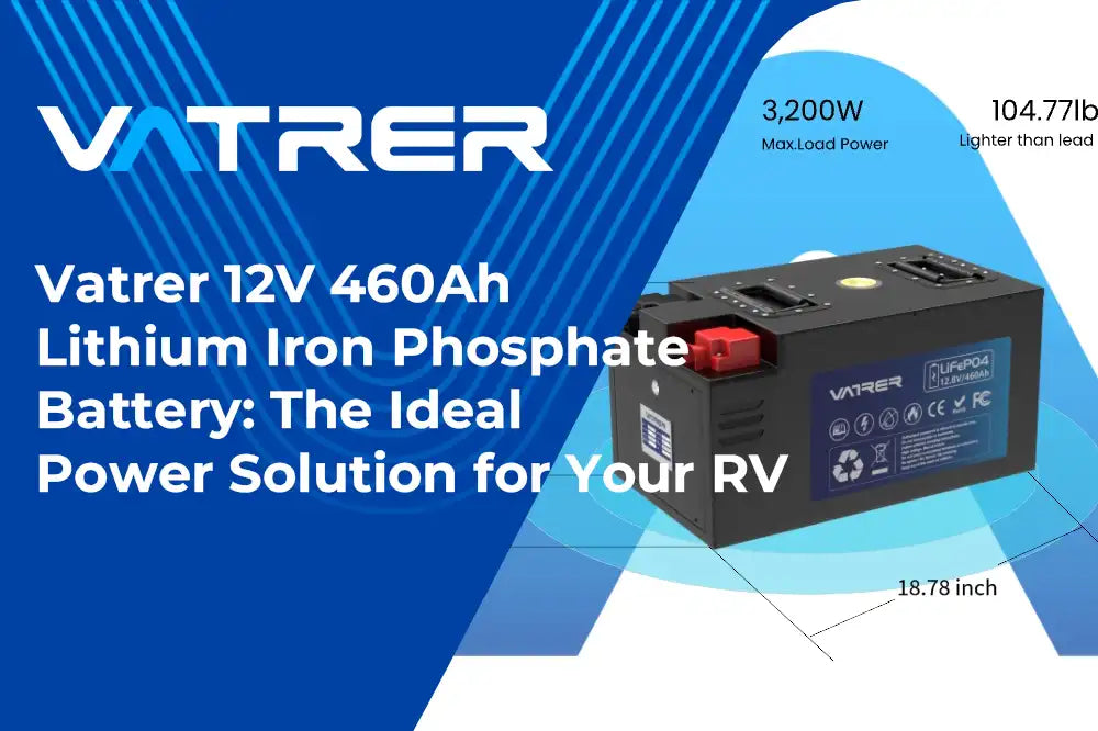 Vatrer 12V 460Ah Lithium Iron Phosphate Battery: The Ideal Power Solution for Your RV 4