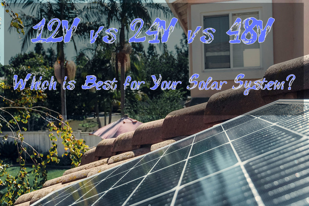 12V vs 24V vs 48V - Which is Best for Your Solar System?