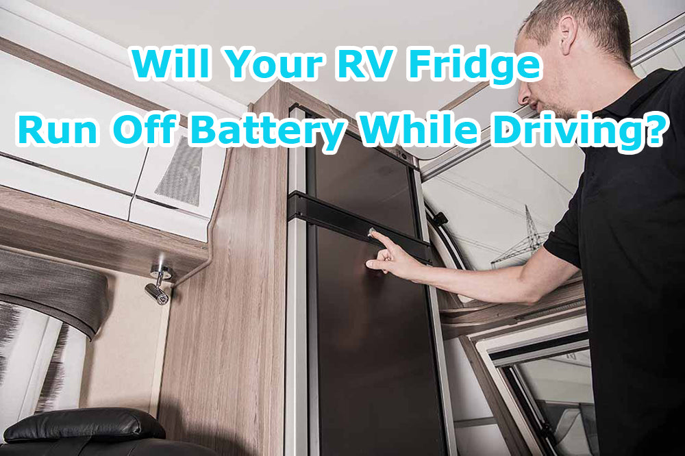 Will Your RV Fridge Run Off Battery While Driving? 4